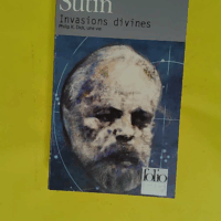 Invasions divines - Philip K. Dick une vie  - Lawrence Sutin