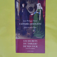 L Affaire Arnolfini - Les secrets du tableau de Van Eyck  - Jean-Philippe Postel
