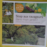 Stop aux ravageurs dans mon jardin ! Solutions bio préventives et curatives - Denis Pépin