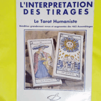 Interprétation des tirages - 462 assemb. Le tarot humaniste Réédition grandement revue et augmentée des 462 assemblages - Alain Brêthes