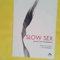Slow Sex pour les hommes - Faire de l Amour une méditation - Michael Richardson