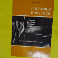 L humble Presence - Tome 1 - Maurice Zundel