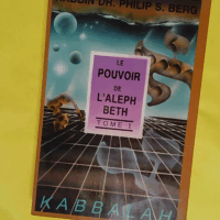 Le Pouvoir De L aleph Beth - Tome 1 - Philip Berg