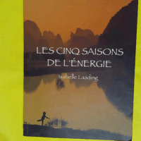 Les cinq saisons de l énergie - La médecine chinoise au quotidien - Isabelle Laading