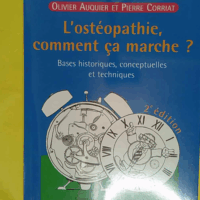 L Osteopathie Comment Ca Marche ? Bases Historiques Conceptuelles Et Techniques - Pierre Corriat