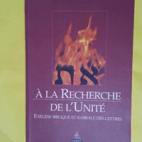 A la Recherche de l Unité - Exégèse Biblique Et Kabbale Des Lettres - Bermann roland