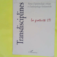 La gratuite. Transdisciplines (revue d épistémologie et d anthropologie fondamentale) -