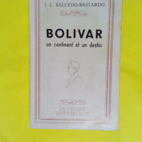 Bolivar – Un continent et un destin ... Bolivar - Un continent et un destin - José Luis Salcedo-Bastardo