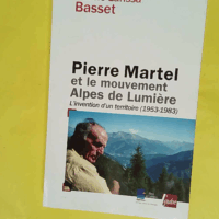 Pierre Martel Et Le Mouvement Alpes De Lumieres L Invention D Un Territoire (1953-1983) - Karine-Larissa Basset