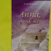 Anna Grand-Mère De Jésus - Tome 1 - Claire Heartsong
