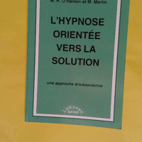 L hypnose orientée vers la solution - Une approche éricksonienne - Michael Martin