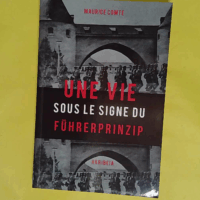 Une vie sous le signe du Führerprinzip ̵... Une vie sous le signe du Führerprinzip - Maurice Comte