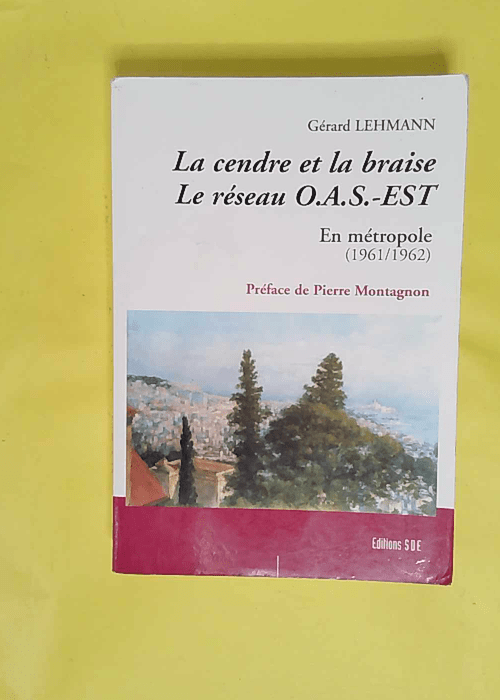 La cendre et la braise le réseau OAS-Est ... La cendre et la braise le réseau OAS-Est ...