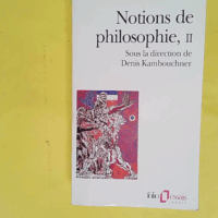 Notions De Philosophie - Tome 2 - Denis Kambouchner