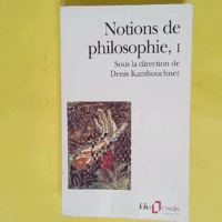 Notions De Philosophie - Tome 1 - Denis Kambouchner