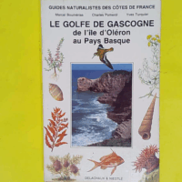 Guides Naturalistes Des Cotes De France. Tome 6 Le Golfe De Gascogne - Marcel Bournérias