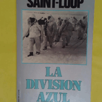 La division azul - Croisade espagnole de Leningrad au Goulag - Saint-Loup
