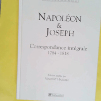 Correspondance croisée de Napoléon et Joseph Bonaparte - Haegele Vincent