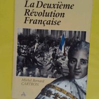 La Deuxième Révolution Française (Juillet 1830) - Michel Bernard Cartron