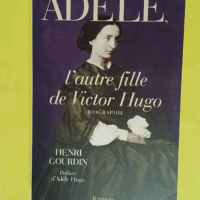 Adèle l autre fille de Victor Hugo - Henri Gourdin