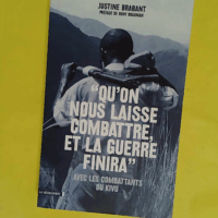 Qu on nous laisse combattre et la guerre finira - Avec les combattants du Kivu - Justine Brabant