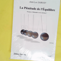 La plénitude de l équilibre - Physique et philosophie vers la cohérence ? - Jean-Luc Dubost