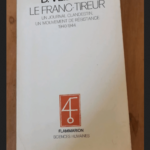 Le Franc-Tireur – Un Journal Clandestin Un Mouvement De Résistance 1940-1944 – Dominique Veillon