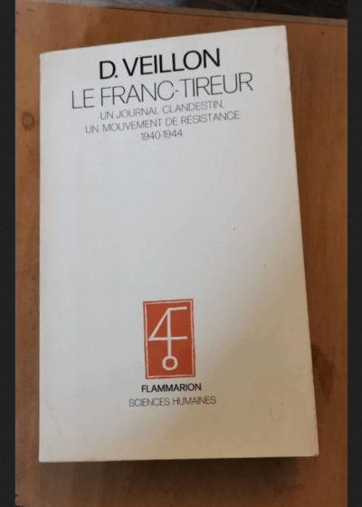 Le Franc-Tireur - Un Journal Clandestin Un Mouvement De Résistance 1940-1944 - Dominique Veillon