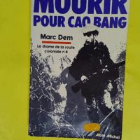 Mourir pour Cao Bang Le drame de la route coloniale numéro 4 - Marc Dem