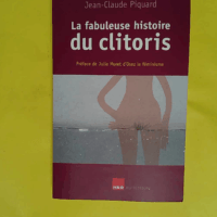 La fabuleuse histoire du clitoris  - Jean-Claude Piquard
