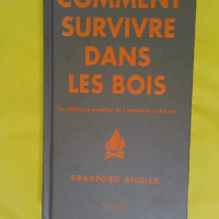 Comment survivre dans les bois  - Bradford Angier