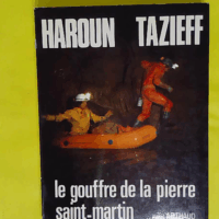Le Gouffre de la Pierre Saint-Martin  - Haroun Tazieff