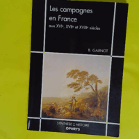 Les campagnes en France aux XVIe XVIIe et XVIIIe siècles  - Benoît Garnot