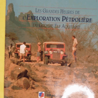 Les grandes heures de l exploration pétrolière du groupe Elf Aquitaine  - MORANGER (André)