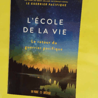 L école de la vie - Le retour du guerrier pacifique - Le retour du Guerrier pacifique  - Dan Millman