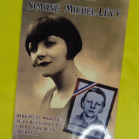 Simone Michel-Lévy - Héroïne et martyre de la Résistance PTT Compagnon de la Libération  - Jacques Péquériau