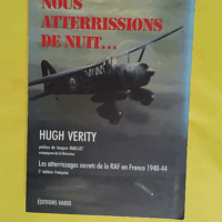 Nous atterrissions de Nuit - les atterrissages secrets de la RAF en France 1940-44 - Hugh Verity