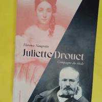 Juliette Drouet - Compagne du siècle - Florence Naugrette