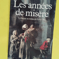 Les Années de misère - La famine au temps du Grand Roi - Marcel Lachiver