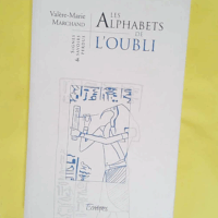 Les Alphabets De L Oubli- Signes Et Savoirs Perdus - Marchand Valere Marie