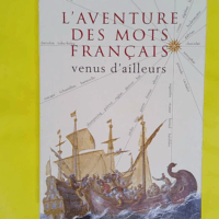 L aventure des mots français venus d ailleurs - WALTER Henriette