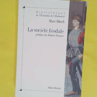 La Société féodale - Préface de Robert Fossier - Marc Bloch