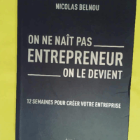 On ne naît pas entrepreneur on le devient - 12 Semaines Pour Créer Votre Entreprise - Nicolas Belnou