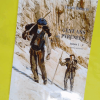 Cent ans aux Pyrénées (T. 1 à 4) - Henri Beraldi