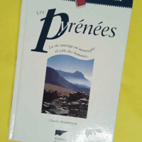 Les Pyrenees - La Vie sauvage en montagne et celle des hommes - Claude Dendaletche
