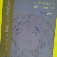 LES FEUILLES DU PIN A CROCHETS n.2 : vues d en haut les Pyrénées - Marcel Saule