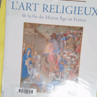 L art religieux de la fin du Moyen âge en France - Étude sur l iconographie du Moyen âge et sur ses sources d inspiration - Emile Mâle
