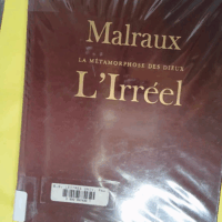 La métamorphose des dieux. l irréel. - Malraux André