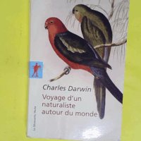 Voyage d un naturaliste autour du monde - Fait à bord du navire le Beagle de 1831 à 1836 - Charles Darwin