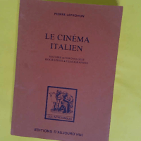 Pierre Leprohon. Le Cinéma italien - Histoire chronologie biographies filmographies documents images - Pierre Leprohon